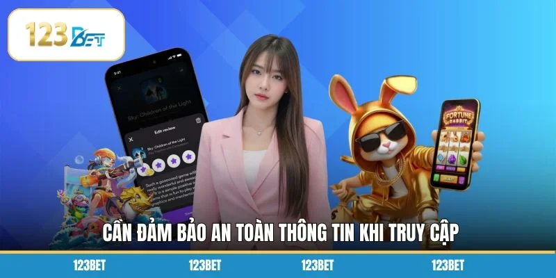 Cần đảm bảo an toàn thông tin khi truy cập