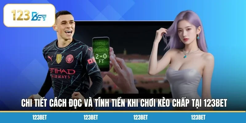 Chi tiết cách đọc và tính tiền khi chơi kèo chấp tại 123BET