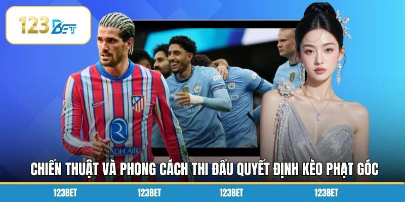 Chiến thuật và phong cách thi đấu quyết định kèo phạt góc