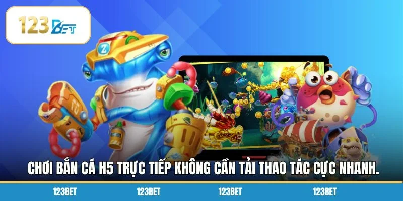 Chơi bắn cá H5 trực tiếp không cần tải thao tác cực nhanh