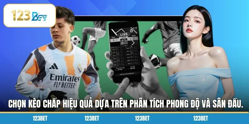 Chọn kèo chấp hiệu quả dựa trên phân tích phong độ và sân đấu