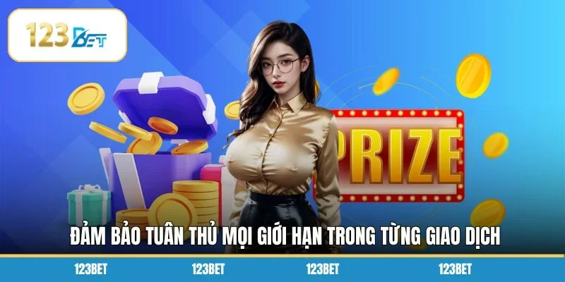 Đảm bảo tuân thủ mọi giới hạn trong từng giao dịch