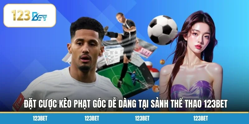 Đặt cược kèo phạt góc dễ dàng tại sảnh thể thao 123BET
