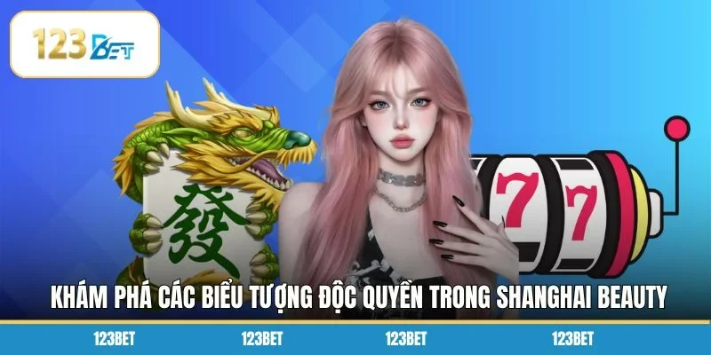 Khám phá các biểu tượng độc quyền trong Shanghai Beauty