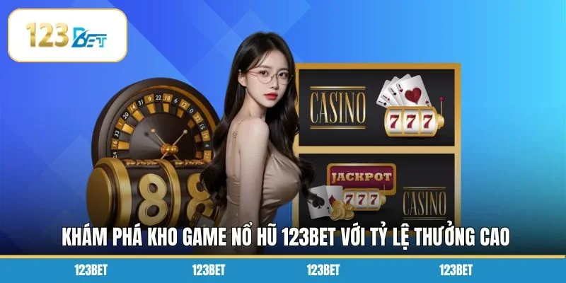 Khám phá kho game nổ hũ 123BET với tỷ lệ thưởng cao