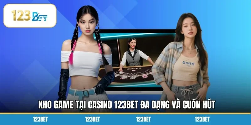 Kho game tại casino 123BET đa dạng và cuốn hút