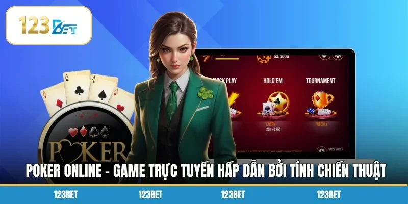 Poker online - Game trực tuyến hấp dẫn bởi tính chiến thuật