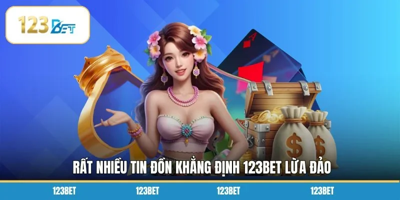 Rất nhiều tin đồn khẳng định 123BET lừa đảo