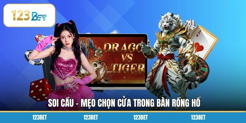 Soi cầu - Mẹo chọn cửa trong bàn Rồng Hổ