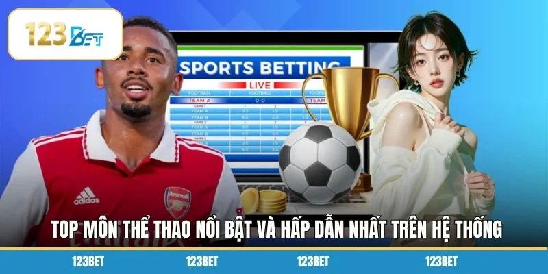 Top môn thể thao nổi bật và hấp dẫn nhất trên hệ thống