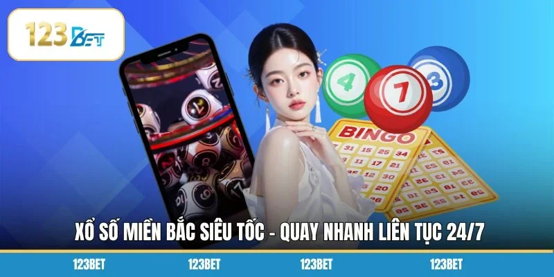 Xổ số miền Bắc siêu tốc - Quay nhanh liên tục 24/7